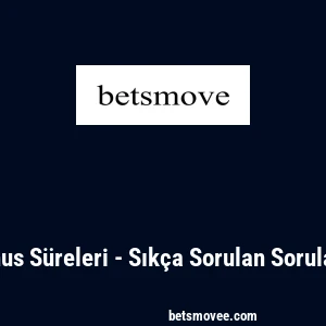 Betsmove Bonus Süreleri - Sıkça Sorulan Sorular ve Cevaplar